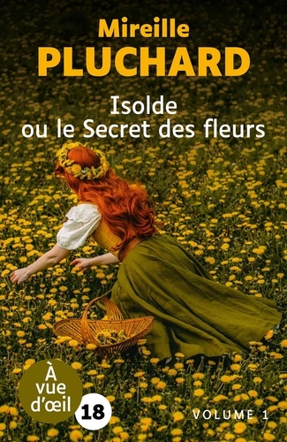 Isolde ou le secret des fleurs : Roman / Mireille Pluchard | Pluchard, Mireille (1946-....). Auteur