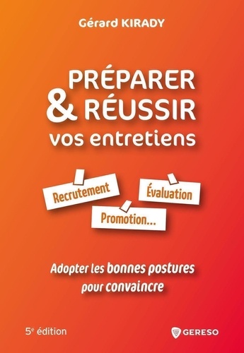 Préparer et réussir vos entretiens : recrutement, évaluation, promotion : adopter les bonnes postures pour convaincre / Gérard Kirady | Kirady, Gérard (1946-....). Auteur