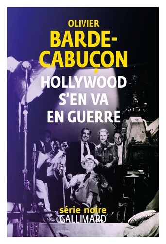 Hollywood s'en va en guerre / Olivier Barde-Cabuçon | Barde-Cabuçon, Olivier (19..-) - écrivain français. Auteur