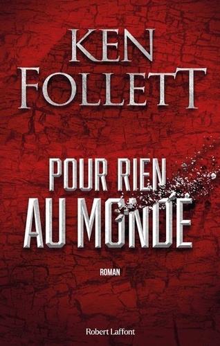 Pour rien au monde / Ken Follett | Follett, Ken (1949-) - écrivain anglais. Auteur