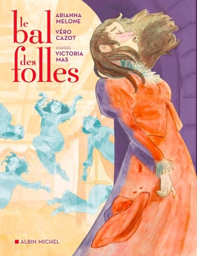 Le bal des folles / scénario Véro Cazot | Cazot, Véro (1973-) - scénariste française. Auteur