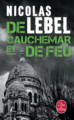 De cauchemar et de feu : 4ème enquête du Capitaine Mehrlicht / Nicolas Lebel | Lebel, Nicolas  (1970-) - écrivain français. Auteur