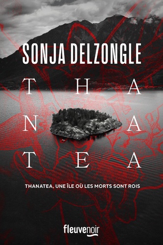 Thanatea : une île où les morts sont rois / Sonja Delzongle | Delzongle, Sonja (1967-) - écrivaine française. Auteur