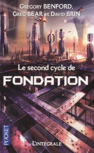 Le second cycle de Fondation : l'intégrale / Gregory Benford, Greg Bear, David Brin | Benford, Gregory  (1941-) - écrivain américain