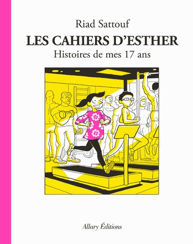 Les cahiers d'Esther. 8, Histoires de mes 17 ans / Riad Sattouf | Sattouf, Riad (1978-) - dessinateur, réalisateur et scénariste français. Auteur. Illustrateur