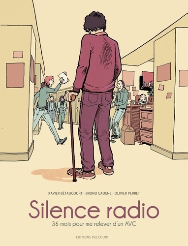 Silence radio : 36 mois pour me relever d'un AVC / scénario Xavier Bétaucourt, Bruno Cadène | Bétaucourt, Xavier (1963-) - scénariste français. Auteur