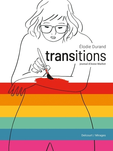 Transitions : journal d'Anne Marbot / Elodie Durand | Durand, Elodie (1976-) - scénariste et dessinatrice française. Auteur. Illustrateur