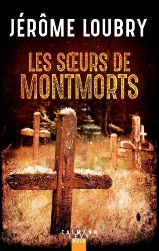 Les soeurs de Montmorts / Jérôme Loubry | Loubry, Jérôme (1976-) - écrivain français. Auteur