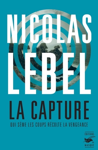 La capture : Qui sème les coups récolte la vengeance / Nicolas Lebel | Lebel, Nicolas  (1970-) - écrivain français. Auteur
