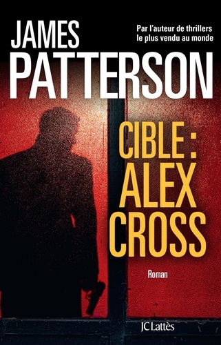 Cible : Alex Cross / James Patterson | Patterson, James (1949-) - écrivain américain. Auteur