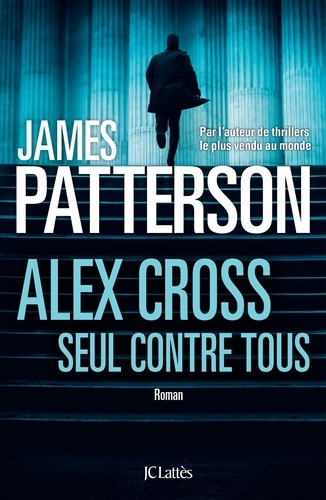 Alex Cross, seul contre tous / James Patterson | Patterson, James (1949-) - écrivain américain. Auteur