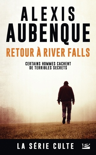 Retour à River Falls : certains hommes cachent de terribles secrets / Alexis Aubenque | Aubenque, Alexis (1975-) - écrivain français. Auteur