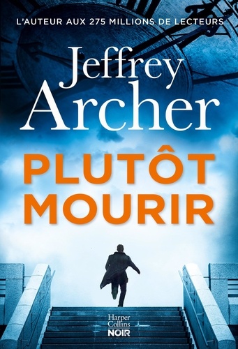 Plutôt mourir / Jeffrey Archer | Archer, Jeffrey (1940-) - écrivain anglais