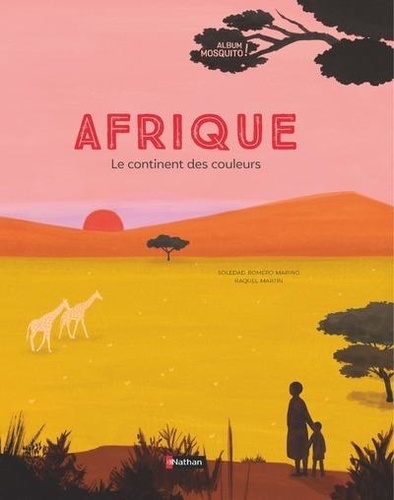 L'Afrique : Le continent des couleurs / Soledad Romero Mariño, Raquel Martin | Romero Mariño, Soledad. Auteur