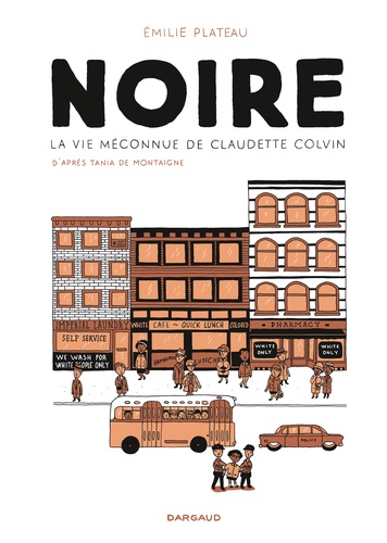 Noire : La vie méconnue de Claudette Colvin / Emilie Plateau | 