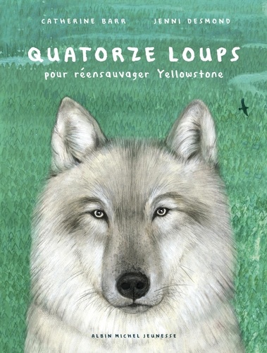 Quatorze loups : Pour réensauvager Yellowstone / Catherine Barr | Barr, Catherine (1951-....). Auteur