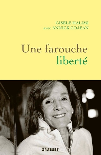 Une farouche liberté / Gisèle Halimi, Annick Cojean | Halimi, Gisèle (1927-....). Auteur