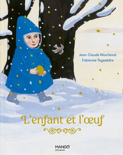 L'enfant et l'oeuf / Jean-Claude Mourlevat | Mourlevat, Jean-Claude (1952-....). Auteur