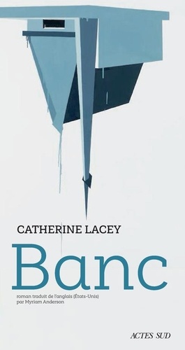 Banc / Catherine Lacey | Lacey, Catherine (1985-....). Auteur