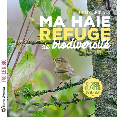 Ma haie, refuge de biodiversité / Gilles Leblais | Leblais, Gilles. Auteur