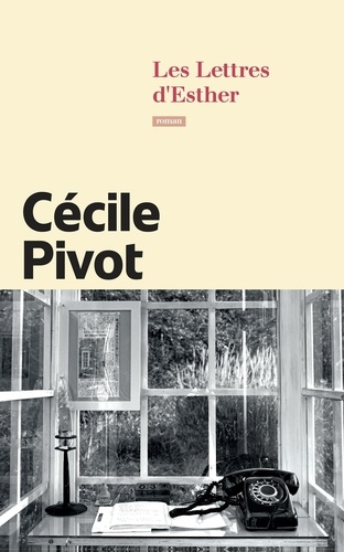 Les lettres d'Esther / Cécile Pivot | Pivot, Cécile (1960?-....). Auteur
