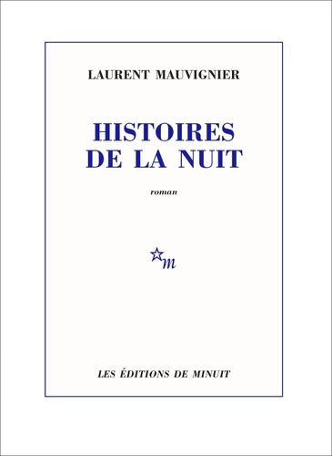 Histoires de la nuit / Laurent Mauvignier | Mauvignier, Laurent (1967-....). Auteur