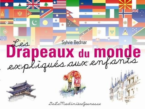 Les Drapeaux du monde expliqués aux enfants / Sylvie Bednar | 