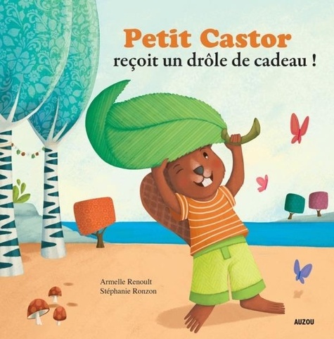 Petit Castor reçoit un drôle de cadeau ! / Armelle Renoult, Stéphanie Ronzon | 