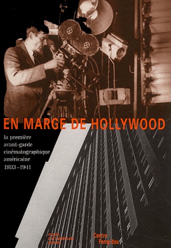 En marge d'Hollywood : La première avant-garde cinématographique américaine 1893-1941 / Jean-Michel Bouhours, Bruce Posner, Isabelle Ribadeau Dumas | 