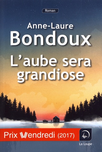 L'aube sera grandiose / Anne-Laure Bondoux | Bondoux, Anne-Laure (1971-....). Auteur