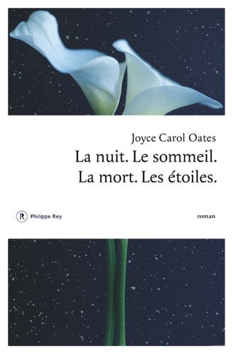 La nuit. Le sommeil. La mort. Les étoiles / Joyce Carol Oates | Oates, Joyce Carol (1938-....). Auteur
