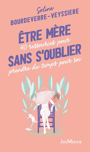 Plus d'infos sur 'Etre mère sans s'oublier : 40 ressources pour prendre du temps pour soi / Soline Bourdeverre-Veyssiere' Etre mère sans s'oublier : 40 ressources pour prendre du temps pour soi / Soline Bourdeverre-Veyssiere | Bourdeverre-Veyssiere, Soline. Auteur