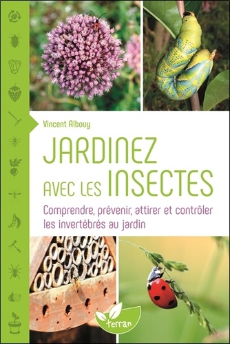 Plus d'infos sur 'Jardinez avec les insectes / Vincent Albouy' Jardinez avec les insectes / Vincent Albouy | Albouy, Vincent (1959-....). Auteur