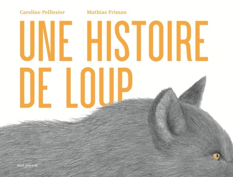 Une histoire de loup / Caroline Pellissier, Mathias Friman | Pellissier, Caroline (1971-....). Auteur