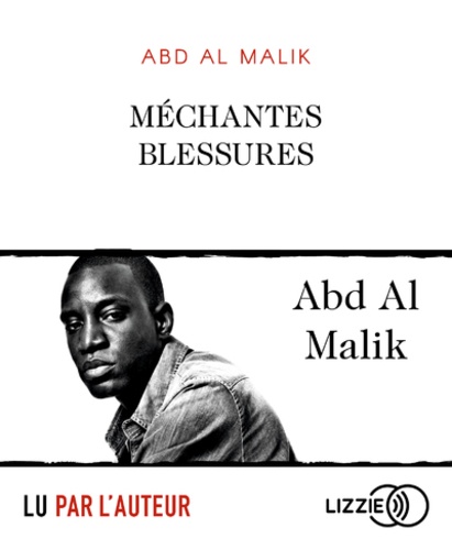Méchantes blessures / Abd al Malik | al Malik, Abd. Auteur