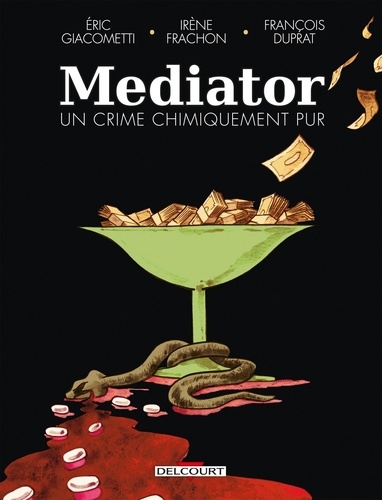 Mediator : Un crime chimiquement pur / scénario Irène Frachon & Eric Giacometti | Frachon, Irène (1963-....). Scénariste