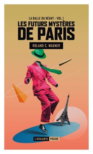 Les futurs mystères de Paris. 1, La balle du néant, suivi de S'il n'était vivant / Roland C. Wagner | Wagner, Roland C. (1960-2012). Auteur