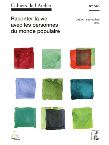 Cahiers De L'atelier N° 546, Juillet-Septembre 2015 - Raconter La Vie Avec Les Personnes Du Monde Populaire