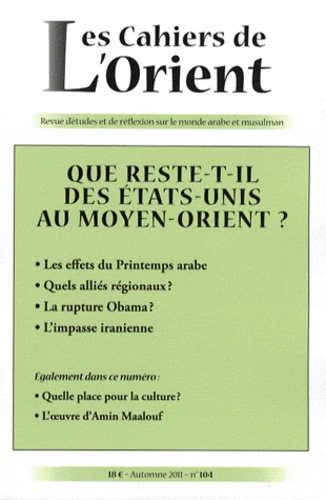 Les Cahiers De L'orient N° 104 - Que Reste-T-Il Des Etats-Unis Au Moyen-Orient ?