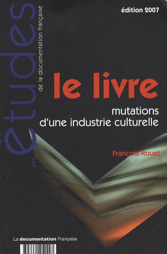 Le Livre - Mutations D'une Industrie Culturelle