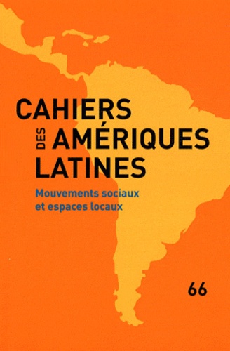 Cahiers Des Amériques Latines N° 66/2011/1 - Mouvements Sociaux Et Espaces Locaux