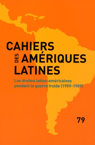 Cahiers Des Amériques Latines N° 79/2015/2 - Les Droites Latino-Américaines Pendant La Guerre Froide (1959-1989)