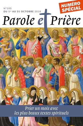 Parole Et Prière N° 100, Octobre 2018 - Prier Un Mois Avec Les Plus Grands Auteurs Spirituels
