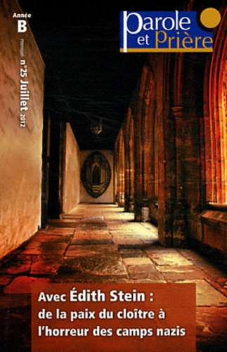 Parole Et Prière N° 25, Juillet 2012 - Avec Edith Stein - De La Paix Du Cloître À L'horreur Des Camps Nazis
