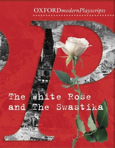 Oxford Playscripts: The White Rose and the Swastika