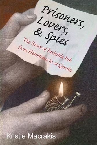 Prisoners, Lovers, and Spies: The Story of Invisible Ink from Herodotus to Al-Qaeda