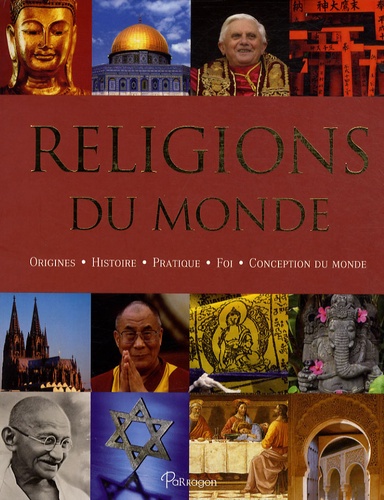 Religions Du Monde - Origines, Histoire, Pratique, Foi, Conception Du Monde