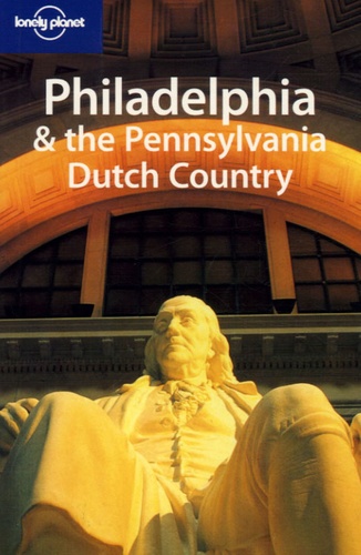 Philadelphia and the Pennsylvania Dutch Country (Lonely Planet Philadelphia & the Pennsylvania Dutch Country)