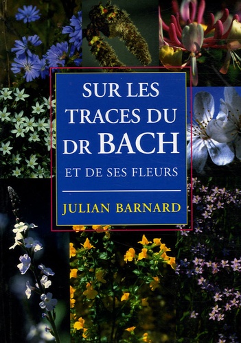 Sur Les Traces Du Dr Bach Et De Ses Fleurs