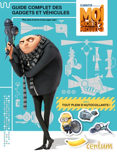 Guide Complet Des Gadgets Et Véhicules Moi, Moche Et Méchant 3 - Avec Tout Plein D'autocollants !
